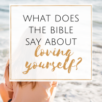 What Does the Bible Say About Self-Love?