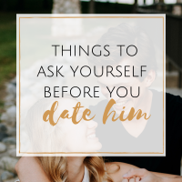 Things to Ask Yourself Before You Date Him